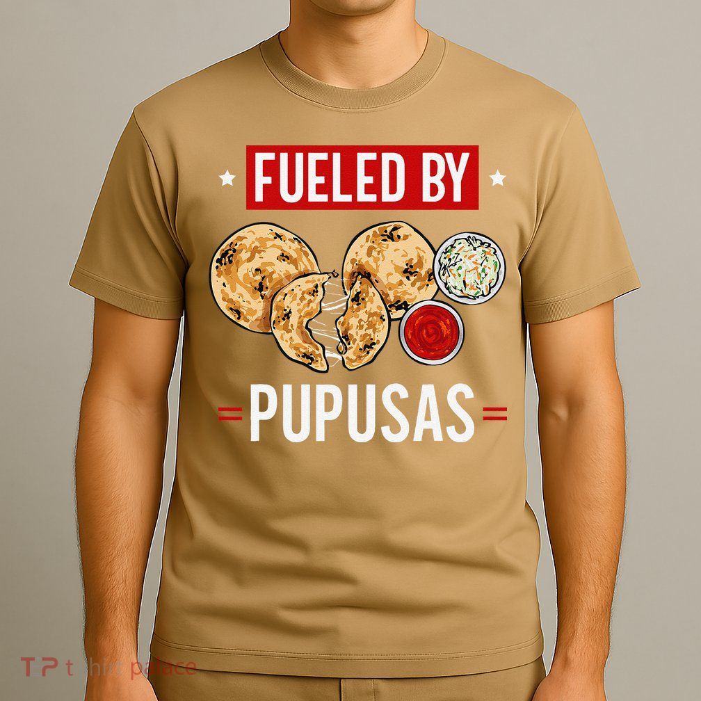 Pupusas Maker El Salvador Salvadorian Food Fueled By Pupusas T-Shirt
