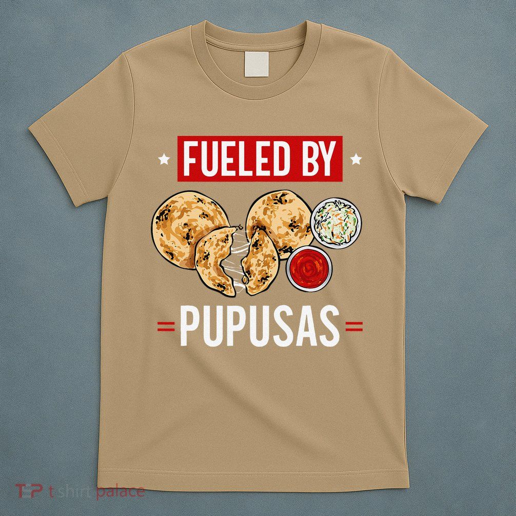 Pupusas Maker El Salvador Salvadorian Food Fueled By Pupusas T-Shirt