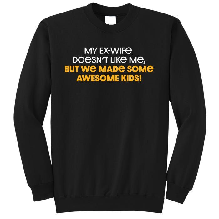 Pittsburgh My ExWife Doesnt Like Me But We Made Some Awesome Kids Sweatshirt