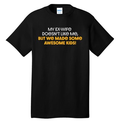 Pittsburgh My ExWife Doesnt Like Me But We Made Some Awesome Kids Tall T-Shirt