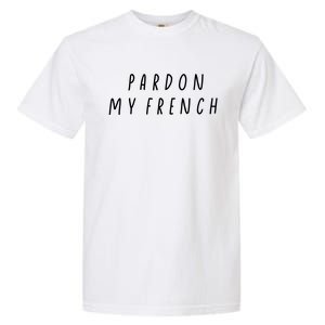 Pardon My French Garment-Dyed Heavyweight T-Shirt