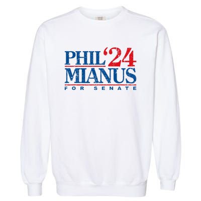 Phil Mianus For Senate 2024 Phil Mianus Election Garment-Dyed Sweatshirt