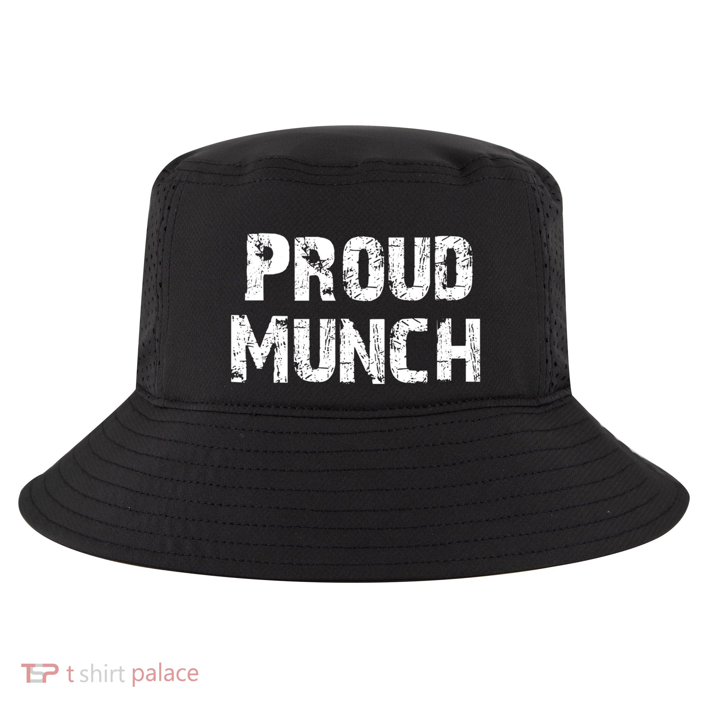 Proud Munch Funny Proud Munch Gift Cool Comfort Performance Bucket Hat