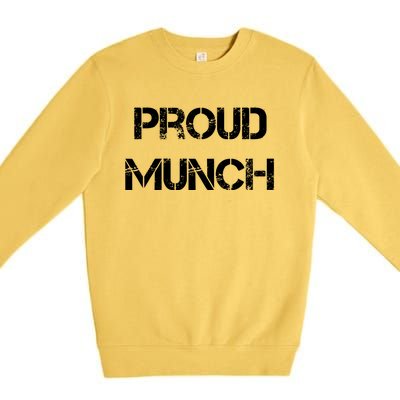 Proud Munch Funny Proud Munch Gift Premium Crewneck Sweatshirt