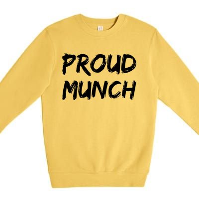 Proud Munch Funny Sarcastic Great Gift Premium Crewneck Sweatshirt