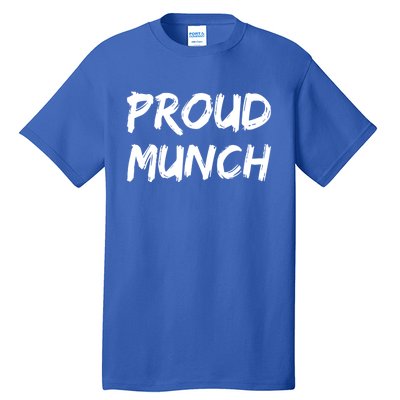 Proud Munch Funny Sarcastic Great Gift Tall T-Shirt