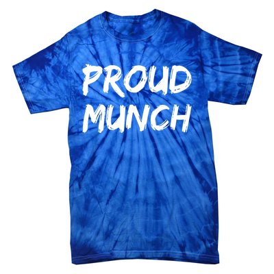 Proud Munch Funny Sarcastic Great Gift Tie-Dye T-Shirt