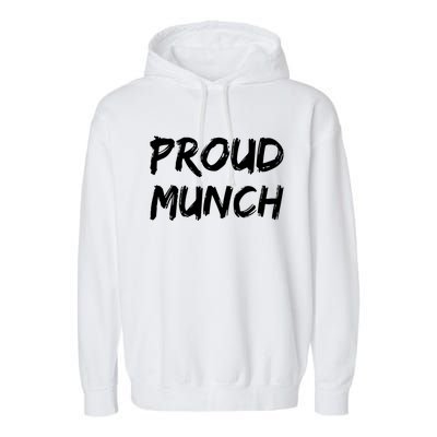 Proud Munch Funny Sarcastic Great Gift Garment-Dyed Fleece Hoodie