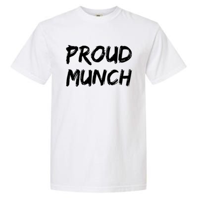 Proud Munch Funny Sarcastic Great Gift Garment-Dyed Heavyweight T-Shirt