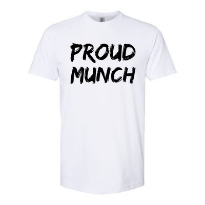 Proud Munch Funny Sarcastic Great Gift Softstyle CVC T-Shirt