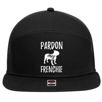 Pardon My Frenchie French Bulldog Owner Frenchie Gift 7 Panel Mesh Trucker Snapback Hat