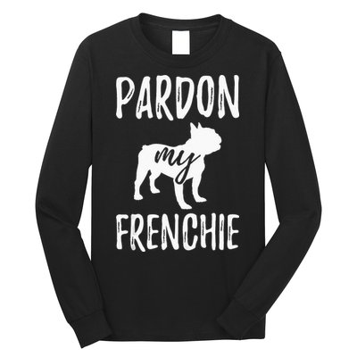 Pardon My Frenchie French Bulldog Owner Frenchie Gift Long Sleeve Shirt