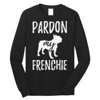 Pardon My Frenchie French Bulldog Owner Frenchie Gift Long Sleeve Shirt