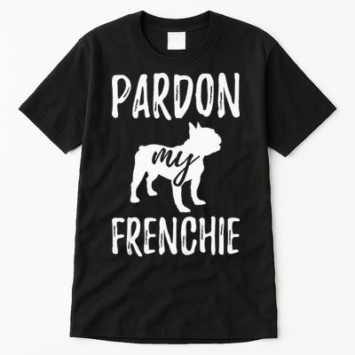 Pardon My Frenchie French Bulldog Owner Frenchie Gift Tall T-Shirt