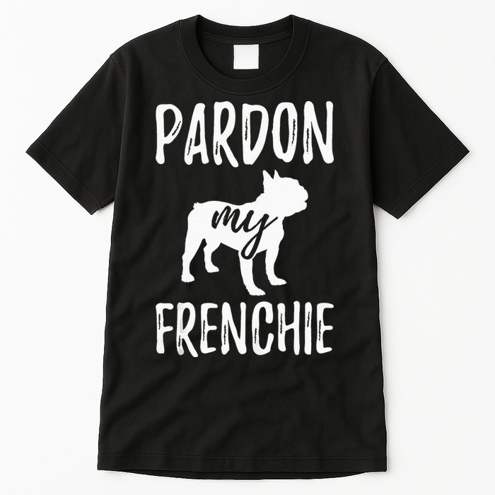 Pardon My Frenchie French Bulldog Owner Frenchie Gift Tall T-Shirt
