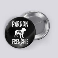 Pardon My Frenchie French Bulldog Owner Frenchie Gift Button