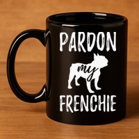 Pardon My Frenchie French Bulldog Owner Frenchie Gift 11oz C Handle Ceramic Mug
