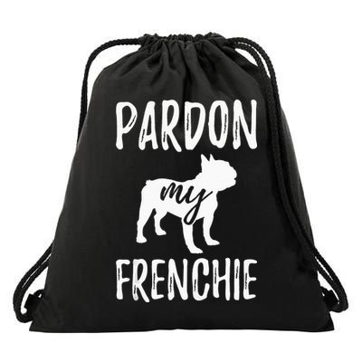 Pardon My Frenchie French Bulldog Owner Frenchie Gift Drawstring Bag