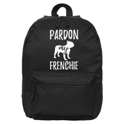 Pardon My Frenchie French Bulldog Owner Frenchie Gift 16 in Basic Backpack