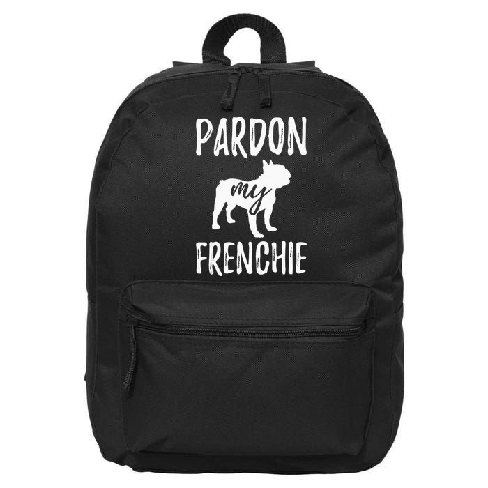 Pardon My Frenchie French Bulldog Owner Frenchie Gift 16 in Basic Backpack