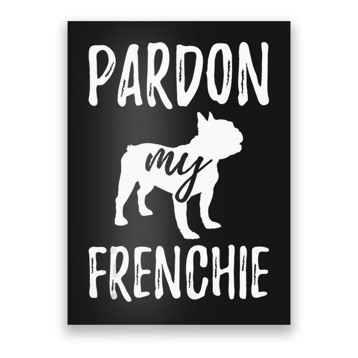 Pardon My Frenchie French Bulldog Owner Frenchie Gift Poster