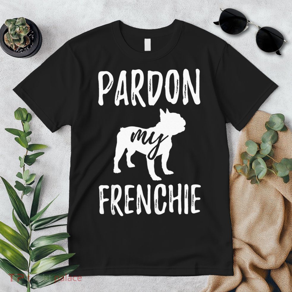 Pardon My Frenchie French Bulldog Owner Frenchie Gift Premium T-Shirt