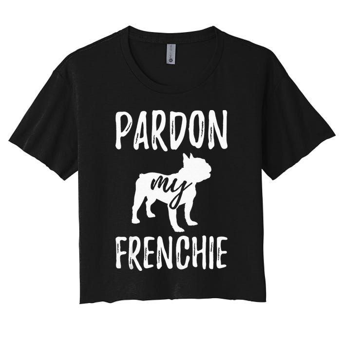 Pardon My Frenchie French Bulldog Owner Frenchie Gift Crop Top