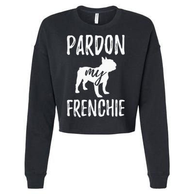 Pardon My Frenchie French Bulldog Owner Frenchie Gift Cropped Pullover Crew