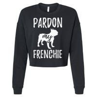 Pardon My Frenchie French Bulldog Owner Frenchie Gift Cropped Pullover Crew