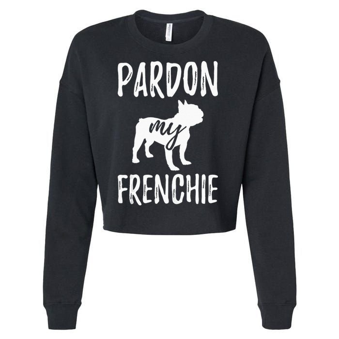 Pardon My Frenchie French Bulldog Owner Frenchie Gift Cropped Pullover Crew