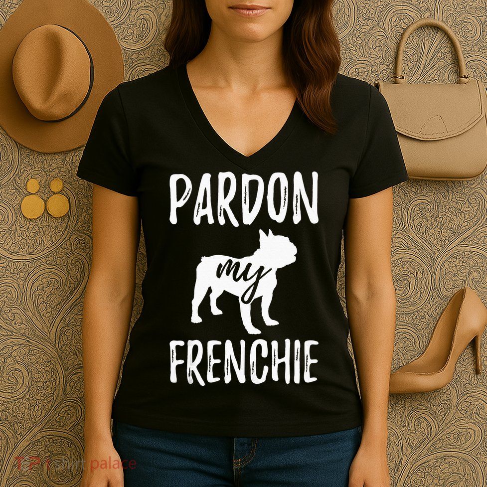 Pardon My Frenchie French Bulldog Owner Frenchie Gift Women's V-Neck T-Shirt