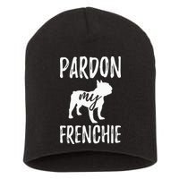 Pardon My Frenchie French Bulldog Owner Frenchie Gift Short Acrylic Beanie