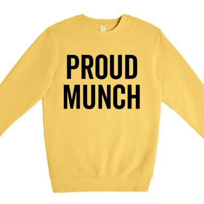 Proud Munch Funny Text Phrase Saying Slogan Gift Premium Crewneck Sweatshirt