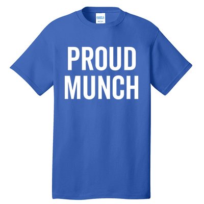 Proud Munch Funny Text Phrase Saying Slogan Gift Tall T-Shirt