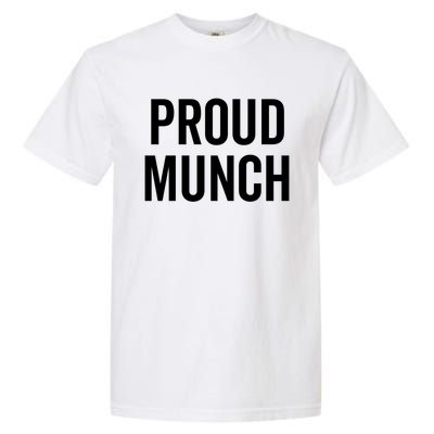 Proud Munch Funny Text Phrase Saying Slogan Gift Garment-Dyed Heavyweight T-Shirt