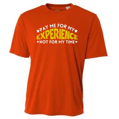 Pay Me For My Experience Not For My Time Cooling Performance Crew T-Shirt