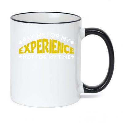 Pay Me For My Experience Not For My Time 11oz Black Color Changing Mug