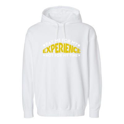 Pay Me For My Experience Not For My Time Garment-Dyed Fleece Hoodie