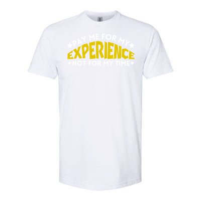 Pay Me For My Experience Not For My Time Softstyle CVC T-Shirt