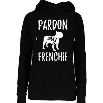 Pardon My Frenchie French Bulldog Owner Frenchie Gift Womens Funnel Neck Pullover Hood