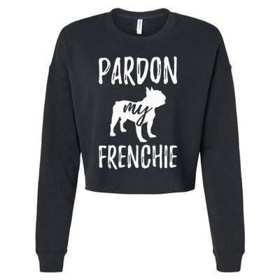 Pardon My Frenchie French Bulldog Owner Frenchie Gift Cropped Pullover Crew