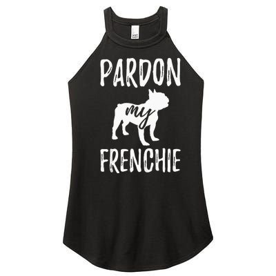 Pardon My Frenchie French Bulldog Owner Frenchie Gift Women’s Perfect Tri Rocker Tank