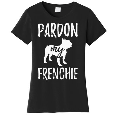 Pardon My Frenchie French Bulldog Owner Frenchie Gift Women's T-Shirt