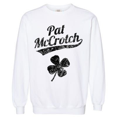 Pat McCrotch Funny Saint Patricks Day St Patricks Day Irish Garment-Dyed Sweatshirt