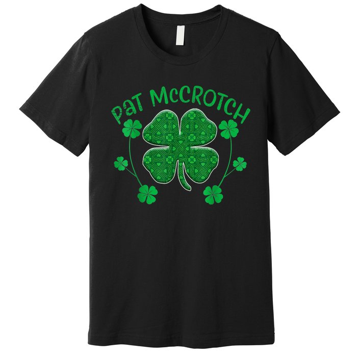 PAT McCROTCH Funny Dirty St Patricks Day 's Irish Premium T-Shirt