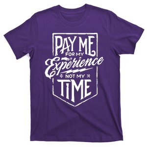 Pay Me For My Experience Not For My Time T-Shirt