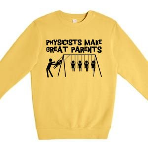 Physicists Make Great Parents Physicist Physics Funny Gift Premium Crewneck Sweatshirt