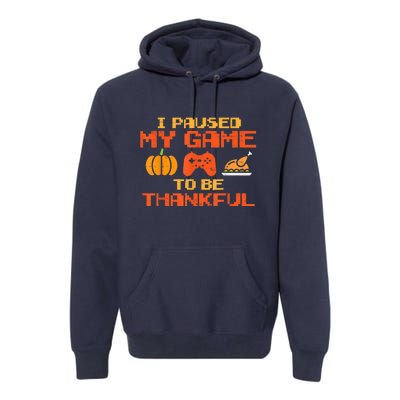 Paused My Game Thankful Funny Video Gamer Thanksgiving Premium Hoodie