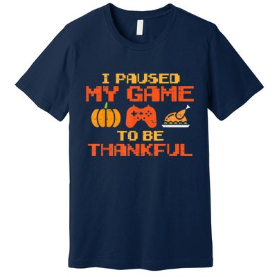 Paused My Game Thankful Funny Video Gamer Thanksgiving Premium T-Shirt