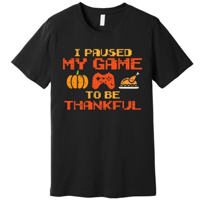 Paused My Game Thankful Video Gamer Thanksgiving Premium T-Shirt